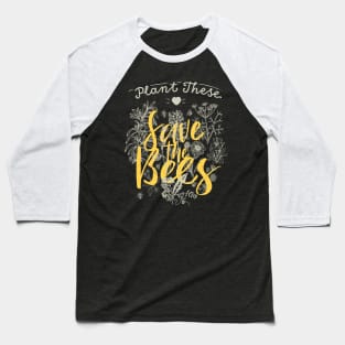 Plant these save the Bees Baseball T-Shirt